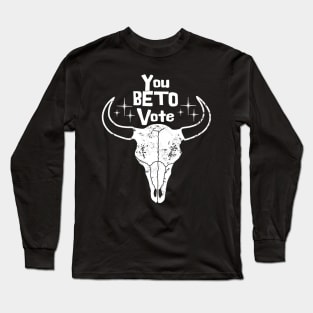 You BETO vote! Long Sleeve T-Shirt